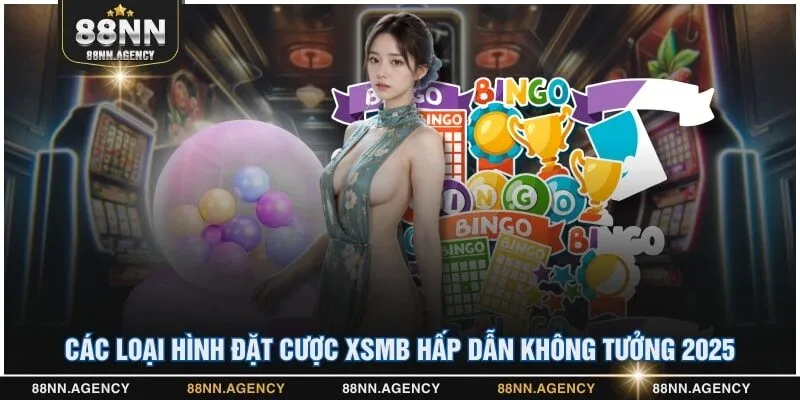 Các loại hình đặt cược XSMB hấp dẫn không tưởng 2025