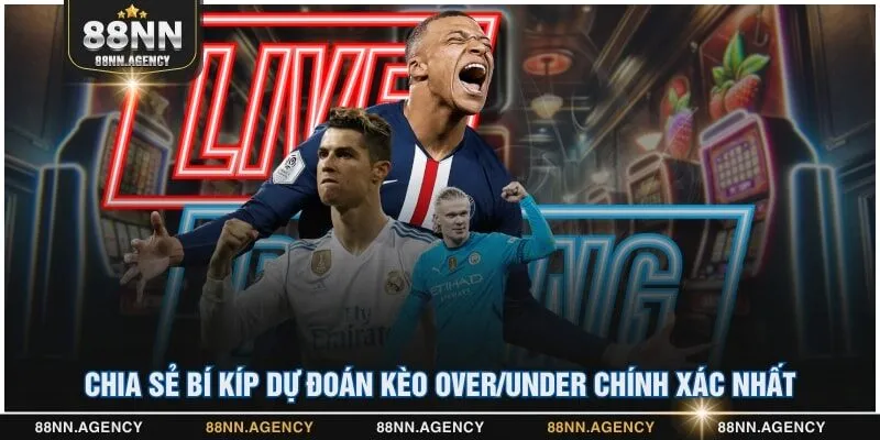 Chia sẻ bí kíp dự đoán kèo Over/Under chính xác nhất