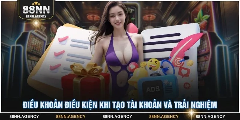 Điều khoản điều kiện khi tạo tài khoản và trải nghiệm