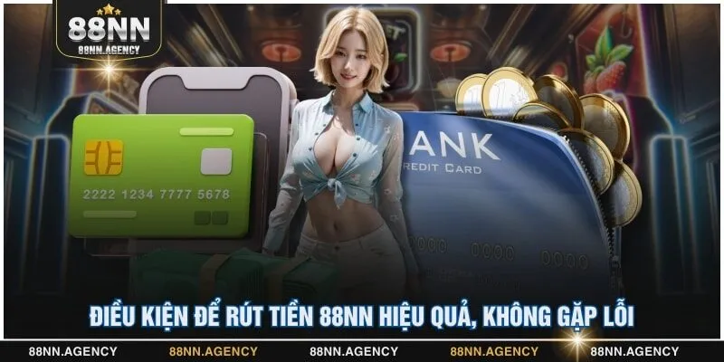 Điều kiện để rút tiền 88NN hiệu quả, không gặp lỗi
