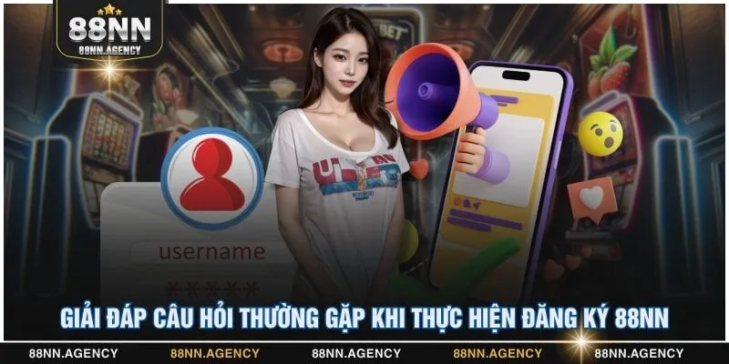 Giải đáp câu hỏi thường gặp khi thực hiện đăng ký 88NN
