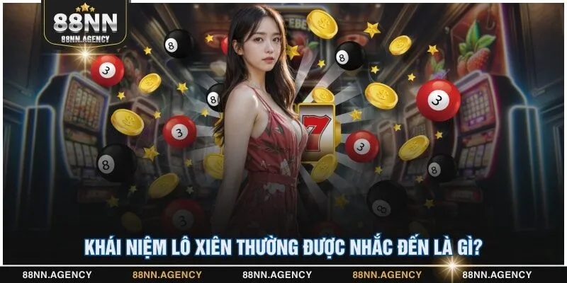 Khái niệm lô xiên thường được nhắc đến là gì?