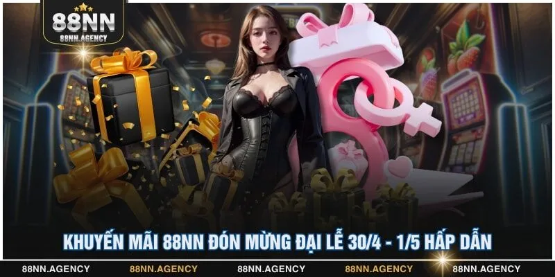 Khuyến mãi 88NN đón mừng Đại lễ 30/4 - 1/5 hấp dẫn