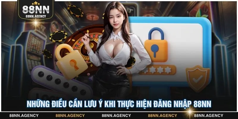 Những điều cần lưu ý khi thực hiện đăng nhập 88NN