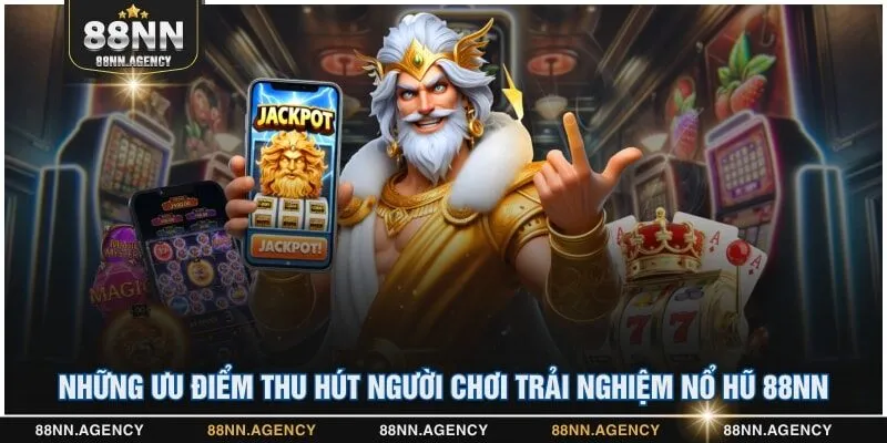 Những ưu điểm thu hút người chơi trải nghiệm nổ hũ 88NN