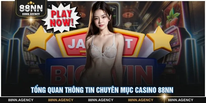 Tổng quan thông tin chuyên mục Casino 88NN