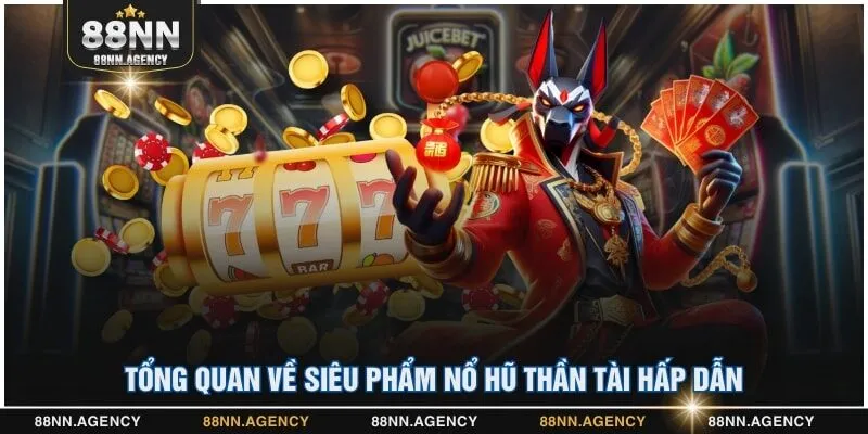 Tổng quan về siêu phẩm nổ hũ Thần Tài hấp dẫn