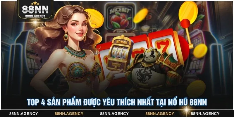 Top 4 sản phẩm được yêu thích nhất tại nổ hũ 88NN